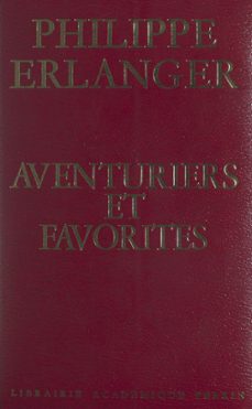 aventuriers et favorites (ebook)-philippe erlanger-9782259303293