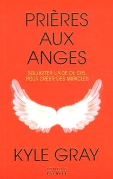 prières aux anges - solliciter l'aide du ciel pour creer des miracles (ebook)-kyle gray-9782361886493