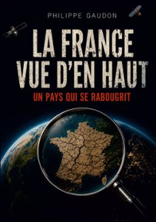 la france vue d'en haut, un pays qui se rabougrit-philippe gaudon-9782387135193