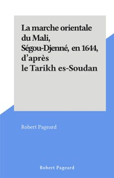 la marche orientale du mali, segou-djenne, en 1644, d'après le tarikh es-soudan (ebook)-robert pageard-9782402214193