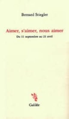 aimer, s aimer, nous aimer: du 11 septembre au 21 avril-bernard stiegler-9782718606293