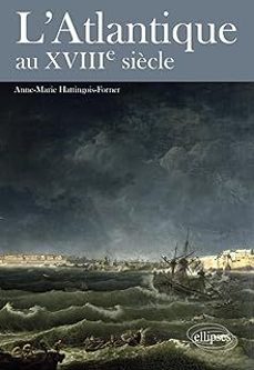 l atlantique au xviiie siècle: un monde construit par et pour les europeens ?-anne marie hattingois forner-9782729877293