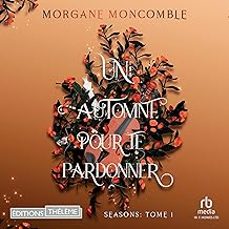 seasons. vol. 1. un automne pour te pardonner-morgane moncomble-9782755671193