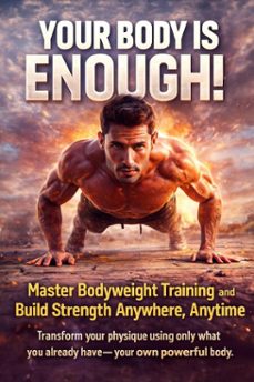 your body is enough: master bodyweight training and build strength anywhere, anytime (ebook)-caleb prescott-9783565117093