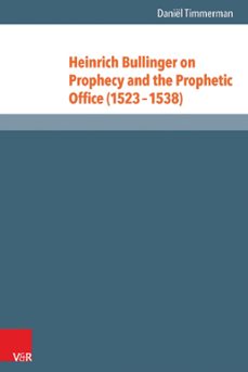 heinrich bullinger on prophecy and the prophetic office (15231538) (ebook)-daniël timmerman-9783647550893