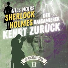 nils noirs sherlock holmes, staffel 6 - die rockdale saga - folge 3: der balsamierer kehrt zuruck (audiolibro)-nils noir-9783689846893