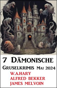 7 damonische gruselkrimis mai 2024 (ebook)-alfred bekker-9783753213293