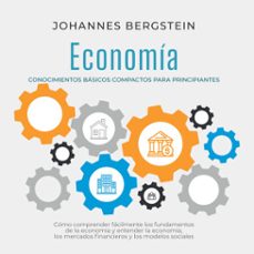 economía – conocimientos básicos compactos para principiantes: cómo comprender fácilmente los fundamentos de la economía y entender la economía, los mercados financieros y los modelos sociales (audiolibro)-johannes bergstein-9783757637293