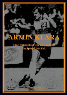 armin klara - eine fussballkarriere als "rebell" im spiegel der zeit (ebook)-9783769342093