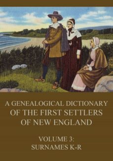 a genealogical dictionary of the first settlers of new england, volume 3 (ebook)-james savage-9783849648893