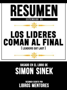 resumen extendido de los lideres comen al final (leaders eat last) - basado en el libro de simon sinek (ebook)-libros mentores-9783966612593