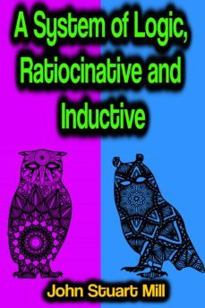 a system of logic, ratiocinative and inductive (ebook)-john stuart mill-9783986777593