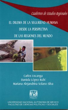 el dilema de la seguridad humana desde la perspectiva de las regiones del mundo (ebook)-carlos uscanga-daniela lopez rubi-mariana alejandrina solano silva-9786070299193