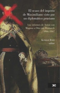el ocaso del imperio de maximiliano visto por un diplomatico prusiano (ebook)-konrad ratz-9786070303593