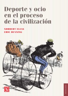 deporte y ocio en el proceso de la civilizacion (ebook)-norbert elias-eric dunning-9786071648693
