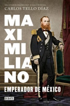 maximiliano, emperador de mexico (ebook)-carlos tello diaz-9786073152693