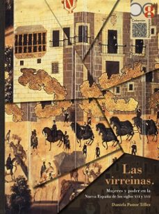 las virreinas. mujeres y poder en la nueva españa de los siglos xvi y xvii (ebook)-daniela pastor téllez-9786078956593