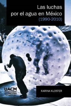 las luchas por el agua en mexico (1990-2010) (ebook)-karina kloster-9786079465193