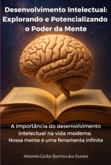 desenvolvimento intelectual: explorando e potencializando o poder da mente (ebook)-antonio carlos barreto dos santos-9786501806693