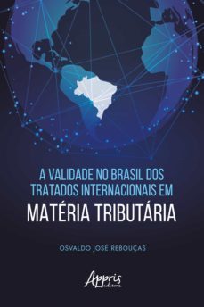 a validade no brasil dos tratados internacionais em materia tributaria (ebook)-osvaldo jose rebouças-9786525013893