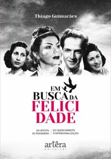 em busca da felicidade: da aposta ao fenomeno, do silenciamento a patrimonializaço (ebook)-thiago guimarães-9786525082493
