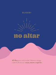 no altar  um devocional pratico de 63 dias para atingir a plenitude de seu corpo, mente e espirito (ebook)-9786552172693