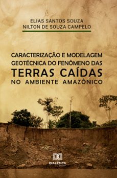 caracterizaço e modelagem geotecnica do fenomeno das terras caidas no ambiente amazonico (ebook)-elias santos souza-nilton de souza campelo-9786588067093