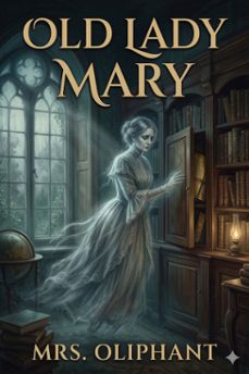 old lady mary: a story of the seen and the unseen (ebook)-9786726034093