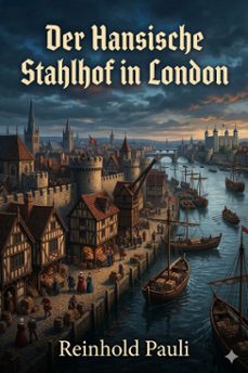 der hansische stahlhof in london / ein vortrag, gehalten im saale des goldenen sterns zu bonn am 11. marz 1856 (ebook)-reinhold pauli-9786726571093