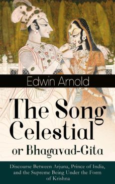 the song celestial or bhagavad-gita: discourse between arjuna, prince of india, and the supreme being under the form of krishna (ebook)-edwin arnold-9788026844693