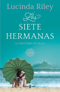 LAS SIETE HERMANAS (LAS SIETE HERMANAS 1): LA HISTORIA DE MAIA, LUCINDA  RILEY, PLAZA&JANES