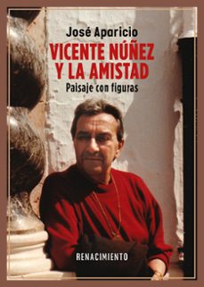 vicente nuñez y la amistad-jose aparicio-9788410148093