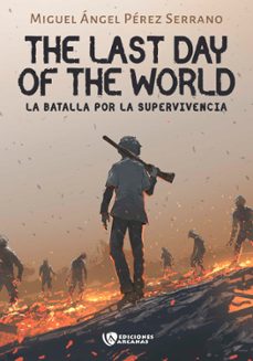the last day of the world. la batalla por la supervivencia. parte i (ebook)-miguel ángel pérez serrano-9788410218093