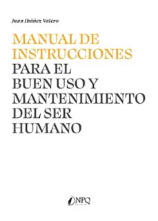 manual de instrucciones para el buen uso y mantenimiento del ser humano-juan ibañez valero-9788410453593