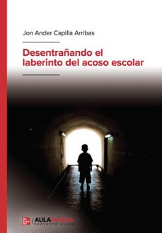 desentrañando el laberinto del acoso escolar-jon ander capilla arribas-9788410458093