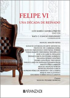 felipe vi una decada de reinado-manuel aragon reyes-ignacio astarloa huarte mendicoa-9788410788893