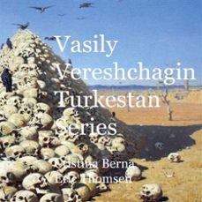 vasily vereshchagin turkestan series (ebook)-cristina berna-9788411238793