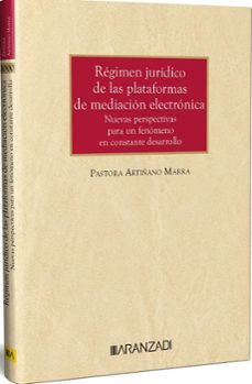 regimen juridico de las plataformas de mediacion electronica nuevas perspectivas para un fenomeno en constante desarrollo-pastora artiñano marra-9788411639293