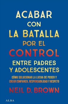 acabar con la batalla por el control entre padres y adolescentes-neil d. brown-9788411781893