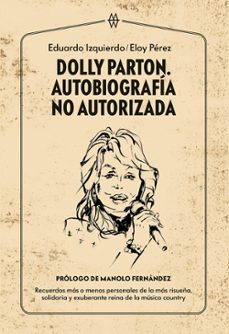 dolly parton: autobiografia no autorizada-eduardo izquierdo-9788412272093