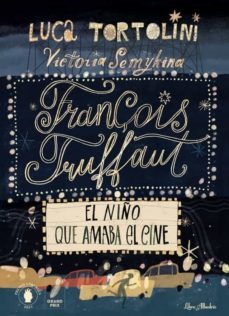 françois truffaut el niño que amaba el cine-luca tortolini-victoria semykina-9788412405293