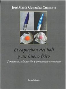 el capuchon del boli y un huevo frito-jose maria gonzalez cuasante-9788412447293