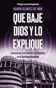 que baje dios y lo explique: cronica de tres noches inolvidables en el santiago bernabeu-9788412511093