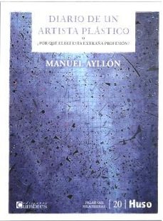 diario de un artista plastico o ¿por que elegi esta extraña profesion?-manuel ayllon-9788412892093