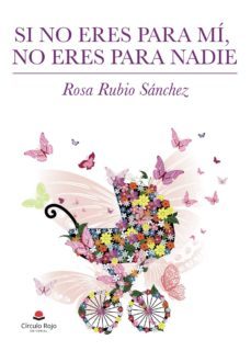 si no eres para mi, no eres para nadie-rosa rubio sanchez-9788413049793