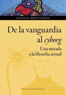 de la vanguardia al cyborg (ebook)-juan manuel aragues-9788413400693