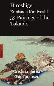 hiroshige kunisada kuniyoshi 53 pairings of the tokaido-cristina berna-9788413730493