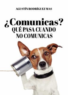 ¿comunicas? que pasa cuando no comunicas-agustin rodriguez mas-9788413746593