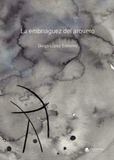 la embriaguez del arquero-diego lopez estrems-9788413986593
