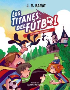 los titanes del futbol, 2. el caseron abandonado (ebook)-j.r. barat-9788414359693
